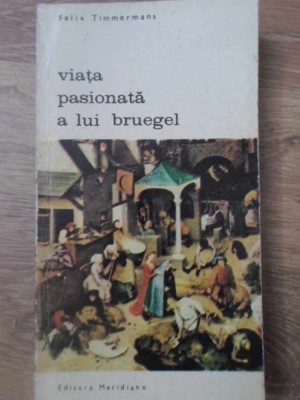 VIATA PASIONATA A LUI BRUEGEL-FELIX TIMMERMANS foto