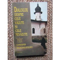 DIALOGURI DESPRE CELE VAZUTE SI CELE NEVAZUTE - CONSTANTIN BALACEANU STOLNICI