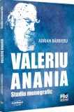 Valeriu Anania. Studiu monografic - Adrian Barbieru - Universul Juridic