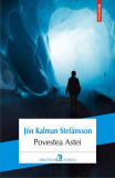 Povestea &Aacute;stei - Paperback brosat - J&oacute;n Kalman Stef&aacute;nsson - Polirom, 2022