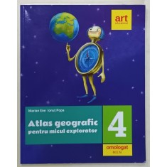 ATLAS GEOGRAFIC PENTRU MICUL EXPLORATOR de MARIAN ENE si IONUT POPA , CLASA A -IV -A , 2019