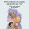 Understanding Spirituality: For Older Children, Adolescents and Other Beginners