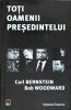 Toti Oamenii Presedintelui - Bernstein &amp; Woodward, Rao, 2008, Romana, Paperback, Istorie Politica Watergate
