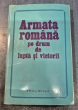 Armata romana pe drum de lupta si victorii Constantin Nicolae cu autograf