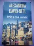 India in care am trait - Alexandra David-Neel, Memorialistica, Polirom 2014, 336 pagini