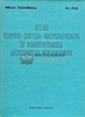 Atlas cervico-histero-salpingografia in diagnosticarea afectiunilor ginecologice - 1980 - M. I. Ples (AG122) foto