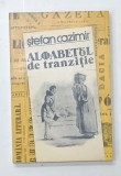 ALFABETUL DE TRANZITIE de STEFAN CAZIMIR , 1986 , DEDICATIE *