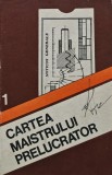Cartea Maistrului Prelucrator Vol. 1, Paul Blaer, 1989, Editura Tehnica, 479 pagini, Coperta Cartonata, Mecanica