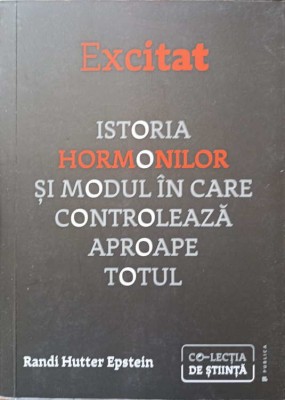 EXCITAT. ISTORIA HORMONILOR SI MODUL IN CARE CONTROLEAZA APROAPE TOTUL-RANDI HUTTER EPSTEIN-250448 foto