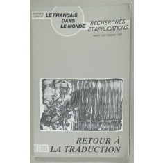 LE FRANCAIS DANS LE MONDE , NUMERO SPECIAL : RETOUR A LA TRADUCTION , AOUT - SEPTEMBRE , 1987