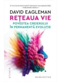 Reteaua vie. Povestea creierului in permanenta evolutie/David Eagleman