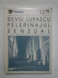 PELERINAJUL SENZUAL (&quot;roman&quot;) - Silviu LUPASCU
