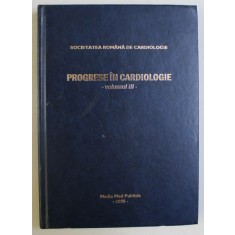 PROGRESE IN CARDIOLOGIE VOL. III de SOC. ROMANA DE CARDIOLOGIE , 2008