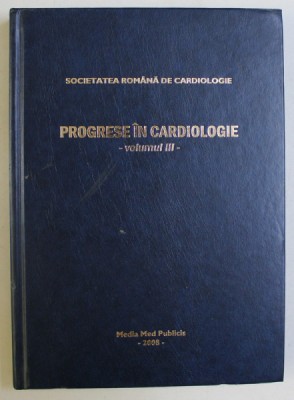 PROGRESE IN CARDIOLOGIE VOL. III de SOC. ROMANA DE CARDIOLOGIE , 2008 foto