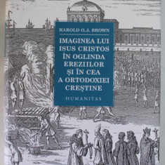 IMAGINEA LUI ISUS CRISTOS IN OGLINDA EREZIILOR SI IN CEA A ORTODOXIEI CRESTINE de HAROLD O. J. BROWN , 2023