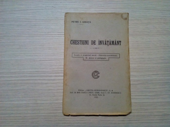 CHESTIUNI DE INVATAMANT - Petre I. Ghiata - Cartea Romaneasca, 1922, 104 p.