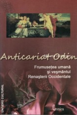 Frumusetea Umana Si Vesmantul Renasterii Occidentale - M. Hasegan Tiraj: 300 Ex.