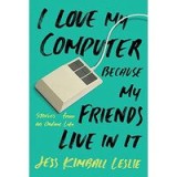 I Love My Computer Because My Friends Live in It