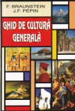 F. Braunstein, J.F. Pepin - Ghid de cultura generala