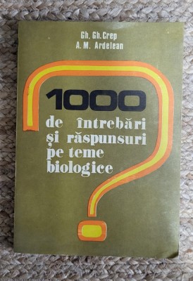 1000 DE INTREBARI SI RASPUNSURI PE TEME BIOLOGICE-GH. GH. CREP, A. M. ARDELEAN foto