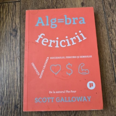 Algebra fericirii - Scott Galloway foto