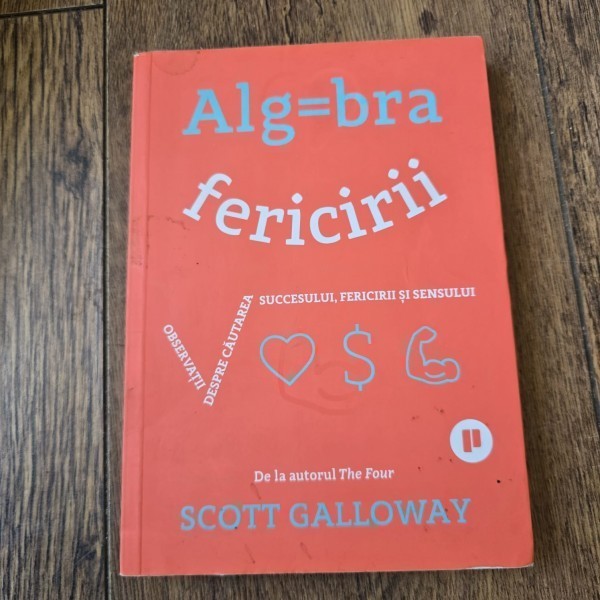 Algebra fericirii - Scott Galloway