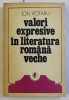 VALORI EXPRESIVE IN LITERATURA ROMANA VECHE VOL. I de ION ROTARU , 1976