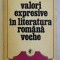 VALORI EXPRESIVE IN LITERATURA ROMANA VECHE VOL. I de ION ROTARU , 1976