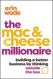The Mac &amp; Cheese Millionaire: Building a Better Business by Thinking Outside the Box