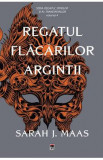 Regatul flacarilor argintii. Seria Regatul spinilor si al trandafirilor. Vol.4 - Sarah J. Maas