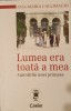 Lumea era toata a mea, Ana Maria Callimachi, 2015, Memorii, Istoria Romanilor, Editura Corint