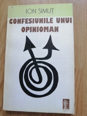 Confesiunile unui opioman &amp;ndash; Ion Simut - Editura Cogito, 1996 foto