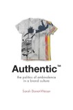 Authentic: The Politics of Ambivalence in a Brand Culture
