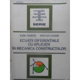 ECUATII DIFERENTIALE CU APLICATII IN MECANICA CONSTRUCTIILOR-IOAN FILIMON, MIRCEA V. SOARE-231315