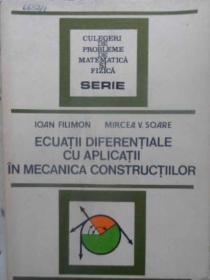 ECUATII DIFERENTIALE CU APLICATII IN MECANICA CONSTRUCTIILOR-IOAN FILIMON, MIRCEA V. SOARE-231315 foto