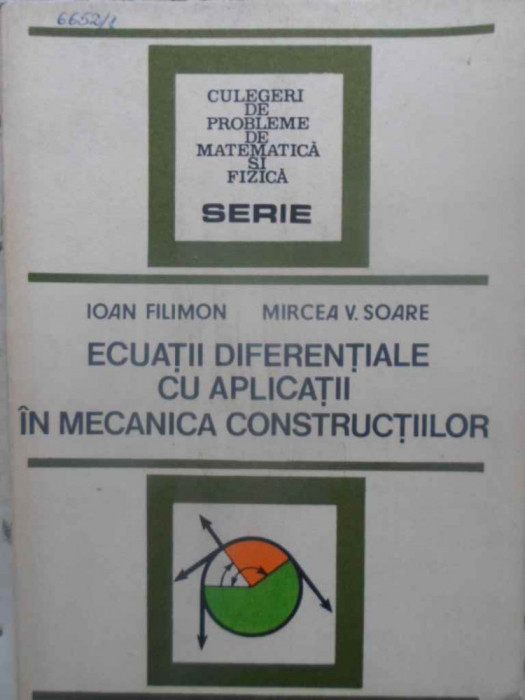 ECUATII DIFERENTIALE CU APLICATII IN MECANICA CONSTRUCTIILOR-IOAN FILIMON, MIRCEA V. SOARE
