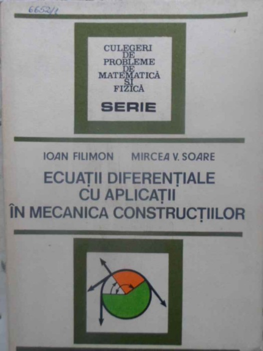 ECUATII DIFERENTIALE CU APLICATII IN MECANICA CONSTRUCTIILOR-IOAN FILIMON, MIRCEA V. SOARE-231315
