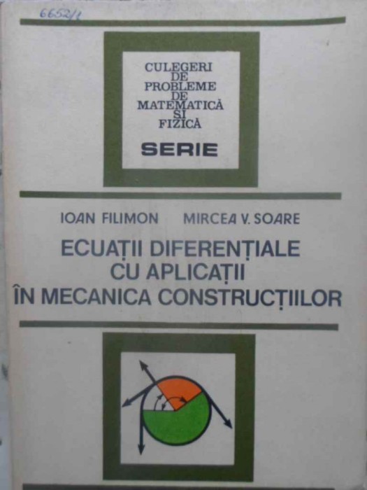 ECUATII DIFERENTIALE CU APLICATII IN MECANICA CONSTRUCTIILOR-IOAN FILIMON, MIRCEA V. SOARE