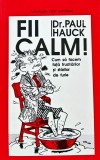 Carte Fii calm! Paul Hauck, 1997, Editura Polimark, 130 pagini, brosata, Psihologie Dezvoltare Personala