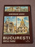 Cumpara ieftin Bucuresti Micul Paris - Gheorghe Leahu - Carte Arta, Ilustratii Alb/Negru si Color, Bucuresti Antebelic si Contemporan, Editura Monitorul Oficial