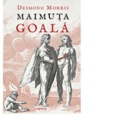 Maimuta goala. Editia a II-a - Desmond Morris, Valeriu Rendec