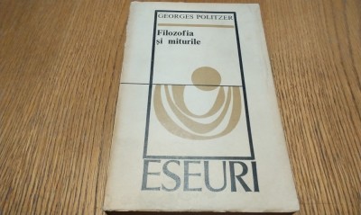FILOZOFIA SI MITURILE Eseuri - Georges Politzer - Editura Univers, 1975, 536p. foto