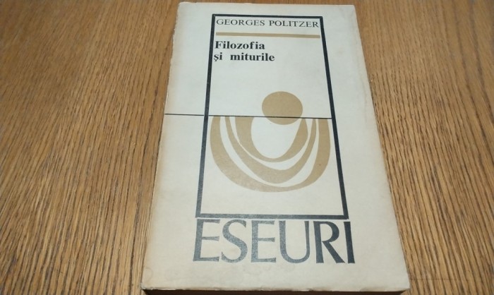 FILOZOFIA SI MITURILE Eseuri - Georges Politzer - Editura Univers, 1975, 536p.