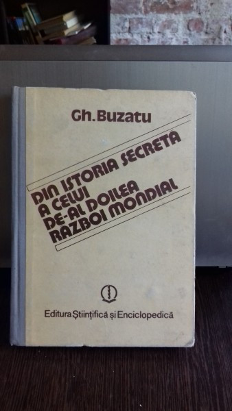 DIN ISTORIA SECRETA A CELUI DE-AL DOILEA RAZBOI MONDIAL - GH. BUZATU VOL.1