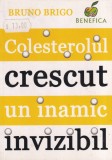 Carte Colesterolul crescut, un inamic invizibil - Bruno Brigo, Benefica, 2010, 96 pagini, 10x18 cm, romana, brosata, buna