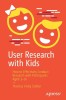 User Research with Kids: How to Effectively Conduct Research with Participants Aged 3-16