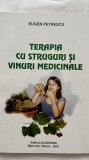 TERAPIA CU STRUGURI ȘI VINURI MEDICINALE - EUGEN PETRESCU