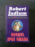 ROBERT LUDLUM - DRUMUL SPRE OMAHA