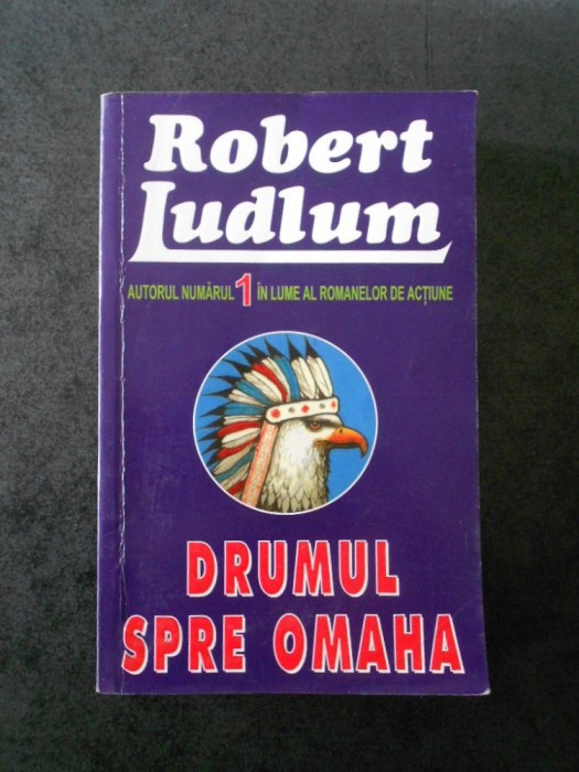 ROBERT LUDLUM - DRUMUL SPRE OMAHA