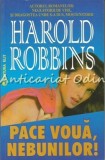 Pace Voua, Nebunilor! - Harold Robbins, Roman, 617 Pagini, Editura Elit